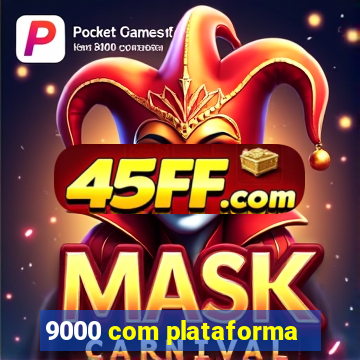 9000 com plataforma